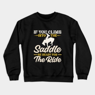 If You Climb Into the Saddle Be Ready for the Ride Crewneck Sweatshirt